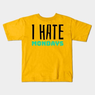 I hate Mondays Kids T-Shirt